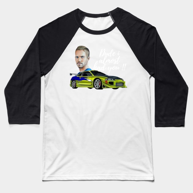 Dude I almost had you, Paul walker's eclipse Baseball T-Shirt by MOTOSHIFT